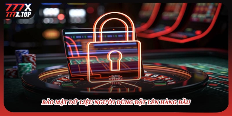 Bảo mật dữ liệu người dùng đặt lên hàng đầu