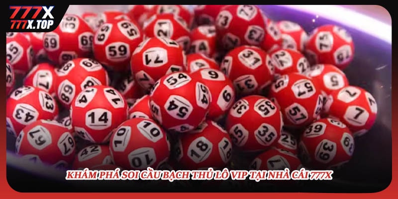 Khám phá soi cầu bạch thủ lô vip tại nhà cái 777X