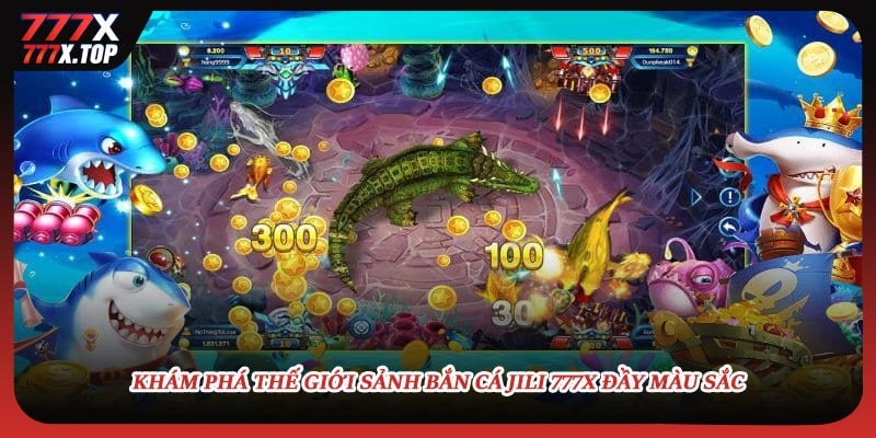 Khám phá thế giới Sảnh bắn cá Jili 777X đầy màu sắc