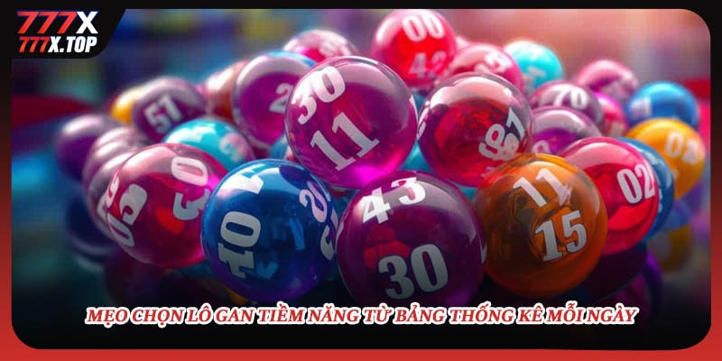 Mẹo chọn lô gan tiềm năng từ bảng thống kê mỗi ngày