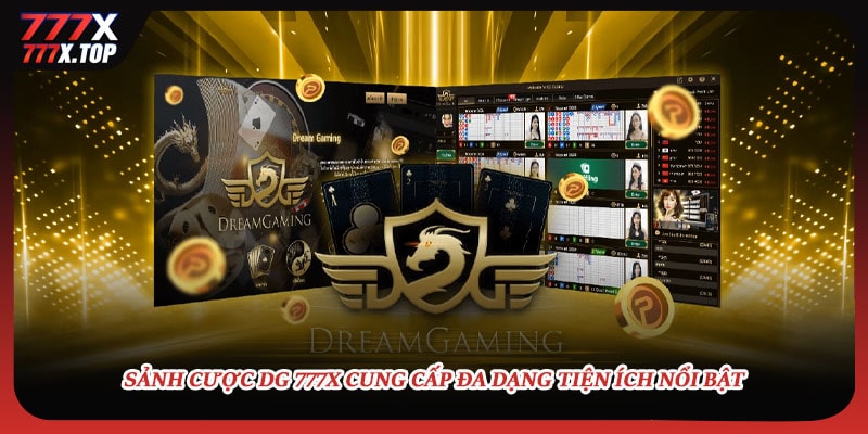 Sảnh cược DG 777X cung cấp đa dạng tiện ích nổi bật
