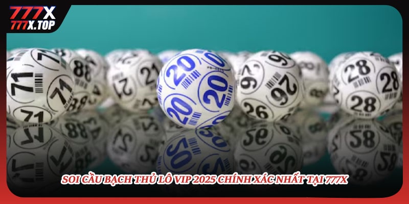 soi-cau-bach-thu-lo-vip-2025-chinh-xac-nhat-tai-777x